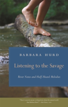 Image for Listening to the savage  : river notes and half-heard melodies
