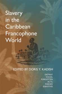 Image for Slavery in the Caribbean Francophone World: Distant Voices, Forgotten Acts, Forged Identities