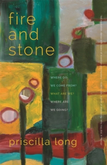 Image for Fire and Stone : Where Do We Come From? What Are We? Where Are We Going?