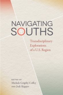 Image for Navigating Souths : Transdisciplinary Explorations of a U.S. Region