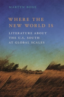 Image for Where the New World Is : Literature about the U.S. South at Global Scales