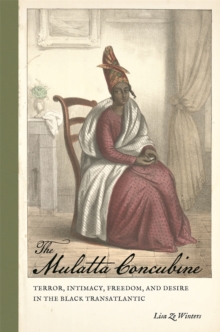 Image for The Mulatta Concubine : Terror, Intimacy, Freedom, and Desire in the Black Transatlantic