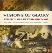 Image for Visions of glory: the Civil War in word and image