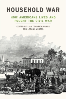 Image for Household war  : how Americans lived and fought the Civil War