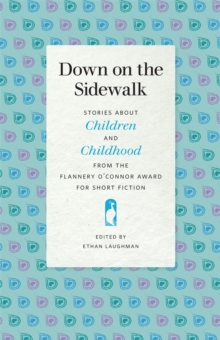 Image for Down on the Sidewalk: Stories about Children and Childhood from the Flannery O'Connor Award for Short Fiction