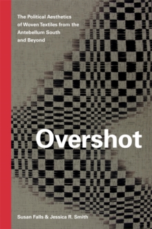 Image for Overshot: The Political Aesthetics of Woven Textiles from the Antebellum South and Beyond