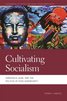 Image for Cultivating socialism  : Venezuela, ALBA, and the politics of food sovereignty