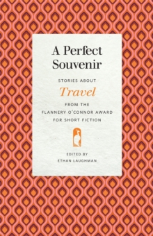 Image for A Perfect Souvenir: Stories About Travel from the Flannery O'Connor Award for Short Fiction