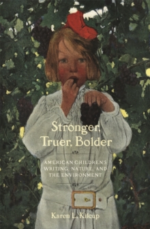 Stronger, Truer, Bolder: American Children’s Writing, Nature, and the Environment