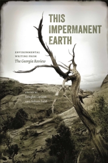 This Impermanent Earth: Environmental Writing from The Georgia Review