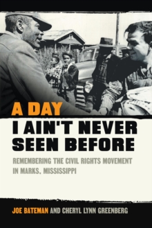 Image for A Day I Ain't Never Seen Before: Remembering the Civil Rights Movement in Marks, Mississippi