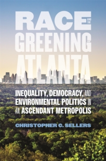 Image for Race and the greening of Atlanta  : inequality, democracy, and environmental politics in an ascendant metropolis