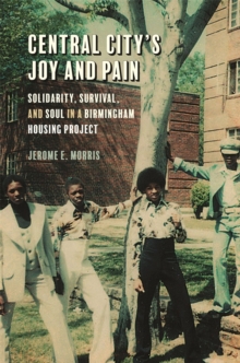 Image for Central City's joy and pain  : solidarity, survival, and soul in a Birmingham housing project