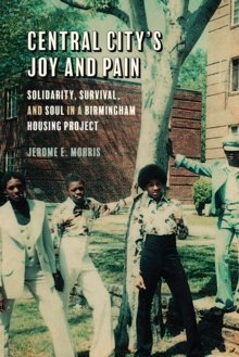 Image for Central City's Joy and Pain: Solidarity, Survival, and Soul in a Birmingham Housing Project