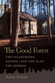 Image for The Good Forest : The Salzburgers, Success, and the Plan for Georgia