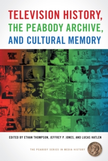 Image for Television History, the Peabody Archive, and Cultural Memory