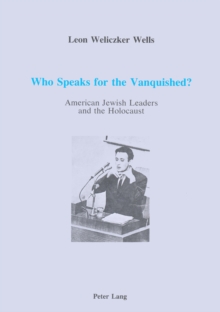Image for Who Speaks for the Vanquished? : American Jewish Leaders and the Holocaust