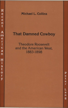 Image for That Damned Cowboy : Theodore Roosevelt and the American West, 1883-1898