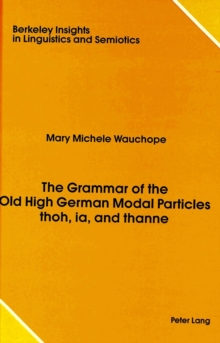Image for The Grammar of the Old High German Modal Particles Thoh, Ia, and Thanne