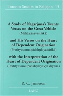 Image for A Study of Naagaarjuna's Twenty Verses on the Great Vehicle (Mahaayaanaviomasikaa) and His Verses on the Heart of Dependent Origination (Prataityasamutpaadahordayakaarikaa) with the Interpretation of 