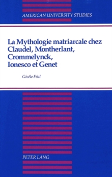 Image for La Mythologie Matriarcale Chez Claudel, Montherlant, Crommelynck, Ionesco et Genet