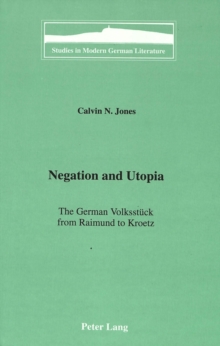 Image for Negation and Utopia : The German Volksstueck from Raimund to Kroetz