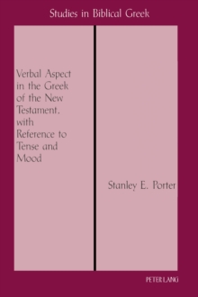 Verbal Aspect in the Greek of the New Testament, with Reference to Tense and Mood