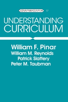 Understanding Curriculum: An Introduction to the Study of Historical and Contemporary Curriculum Discourses