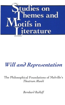Image for Will and Representation : The Philosophical Foundations of Melville's Theatrum Mundi