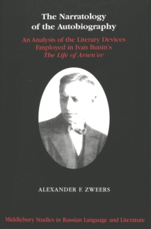 Image for The Narratology of the Autobiography : An Analysis of the Literary Devices Employed in Ivan Bunin's The Life of Arsen'ev