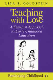 Image for Teaching with Love : A Feminist Approach to Early Childhood Education