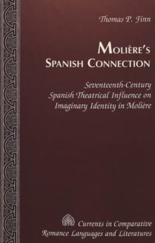 Image for Moliere's Spanish Connection : Seventeenth-century Spanish Theatrical Influence on Imaginary Identity in Moliere