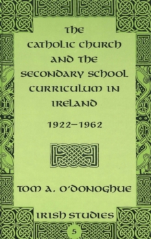 Image for The Catholic Church and the Secondary School Curriculum in Ireland, 1922-1962