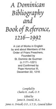 Image for A Dominican Bibliography and Book of Reference, 1216-1992 : A List of Works in English by and About Members of the Order of Friars Preachers Founded by St. Dominic De Guzman (c.1171-1221) and Confirme