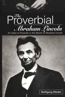 Image for The Proverbial Abraham Lincoln : An Index to Proverbs in the Works of Abraham Lincoln