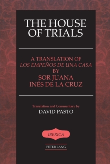 Image for The House of Trials : A Translation of Los Empenos De Una Casa by Sor Juana Ines De La Cruz