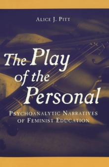 Image for The Play of the Personal : Psychoanalytic Narratives of Feminist Education