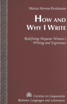 Image for How and Why I Write : Redefining Hispanic Women's Writing and Experience