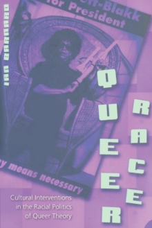 Image for Queer Race : Cultural Interventions in the Racial Politics of Queer Theory