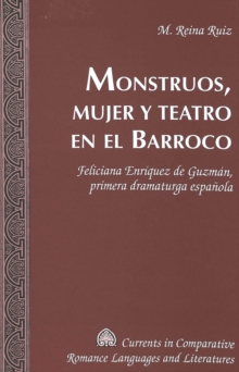 Image for Monstruos, Mujer y Teatro en el Barroco : Feliciana Enriquez de Guzman, Primera Dramaturga Espanola