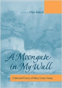 Image for A Moongate in My Wall : Collected Poetry of Mary Custis Vezey