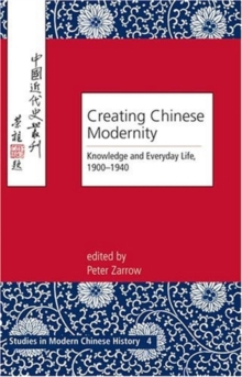 Image for Creating Chinese Modernity : Knowledge and Everyday Life, 1900-1940