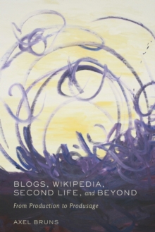Image for Blogs, Wikipedia, Second Life, and Beyond : From Production to Produsage