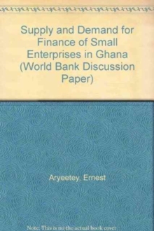 Supply and Demand for Finance of Small Enterprises in Ghana