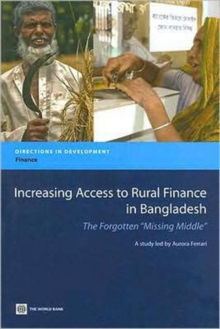Image for Increasing Access to Rural Finance in Bangladesh : The Forgotten Missing Middle