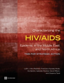 Image for Characterizing the HIV/AIDS Epidemic in the Middle East and North Africa : Time for Strategic Action