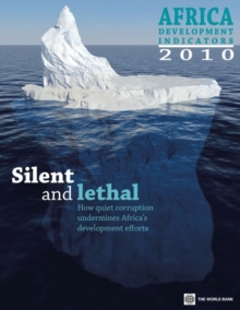 Image for Africa Development Indicators 2010 : Silent and Lethal -- How Quiet Corruption Undermines Africa's Development Efforts