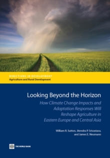 Image for Looking Beyond the Horizon : How Climate Change Impacts and Adaptation Responses Will Reshape Agriculture in Eastern Europe and Central Asia