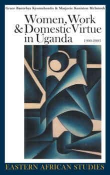 Image for Women, Work & Domestic Virtue in Uganda, 1900-2003