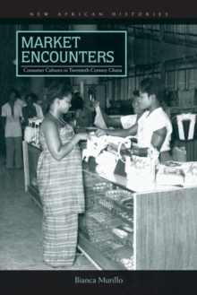 Image for Market Encounters : Consumer Cultures in Twentieth-Century Ghana